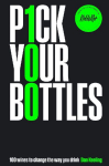 Pick Your Bottles: 100 Wines to Change the Way You Drink