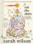 I Eat the Stars: How to Live Fully and Beautifully in a Collapsing World
