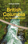Lonely Planet British Columbia & the Canadian Rockies: Detailed Itineraries | Travel Like a Local | Insider Tips | Covers San Francisco and more