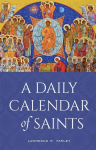 A Daily Calendar of Saints: A Synaxarion for Todays North American Church
