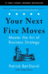Your Next Five Moves: Master the Art of Business Strategy