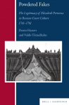 Powdered Fakes: The Legitimacy of Elizabeth Petrovna in Russian Court Culture 1741-1761