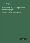 Dusky Dick: Or, Old Toby Castors Great Campaign: A Story of The Last Sioux Outbreak