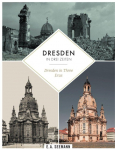 Dresden in drei Zeiten | Dresden in three eras: Damals. Zerst&ouml;rt im Zweiten Weltkrieg. Heute | Then. Ruined during World War II. Nowadays