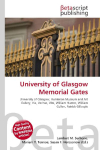 University of Glasgow Memorial Gates: University of Glasgow, Hunterian Museum and Art Gallery, Via, Veritas,    Vita, William Hunter, William Cullen, Patrick Gillespie
