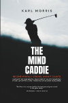 The Mind Caddie: Become Mentally Strong, When It Counts.