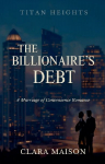 The Billionaires Debt: A Marriage of Convenience Romance