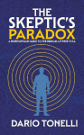 The Skeptics Paradox: A Nonpartisan Guide to the Riddles of Free Will
