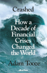 Crashed: How a Decade of Financial Crises Changed the World