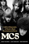 Mc5: An Oral Biography of Rocks Most Revolutionary Band