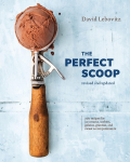 The Perfect Scoop: 200 Recipes for Ice Creams, Sorbets, Gelatos, Granitas, and Sweet Accompaniments : A Cookbook