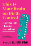 This Is Your Brain on Birth Control: How the Pill Changes Everything