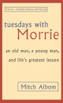 Tuesdays with Morrie: An old man, a young man, and life's greatest lesson