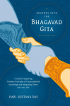 Journey Into the Bhagavad-gita: A Guide to Exploring Timeless Principles of Transcendental Knowledge and Integrating Them Into Your Life