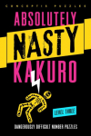 Absolutely Nasty&reg; Kakuro Level Three