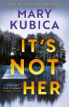 Its Not Her: The twisty new thriller from the bestselling author of Local Woman Missing
