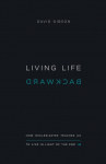 Living Life Backward: How Ecclesiastes Teaches Us to Live in Light of the End