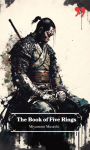 The Book of Five Rings by Miyamoto Musashi: Insight and Inspiration for Warriors, Business Leaders, and Strategists.