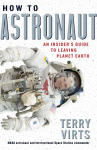 How to Astronaut: An Insiders Guide to Leaving Planet Earth