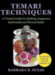Temari Techniques: A Visual Guide to Making Japanese Embroidered Thread Balls