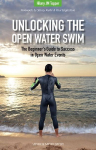 Unlocking the Open Water Swim: The Beginner's Guide to Success in Open Water Events