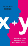 x+y: A Mathematicians Manifesto for Rethinking Gender