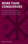 More than Conquerors: The Churches and the Early Christians in the Roman Empire from Jerusalem to Chalcedon