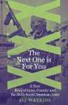 The Next One is For You: A True Story of Guns, Country and the IRAs Secret American Army