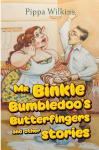 Mr Binkle Bumbledoos Butterfingers and other stories