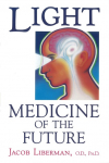 Light: Medicine of the Future : How We Can Use It to Heal Ourselves NOW