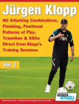 J&uuml;rgen Klopp - 80 Attacking Combinations, Finishing, Positional Patterns of Play, Transition & SSGs Direct from Klopp's Training Sessions