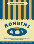 Konbini: Cult recipes, stories and adventures from Japans iconic convenience stores
