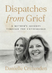 Dispatches from Grief: A Mothers Journey Through the Unthinkable