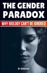 The Gender Paradox: Why Biology Cant Be Ignored (Revised Edition)