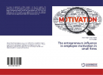 The entrepreneurs influence in employee motivation in small firms