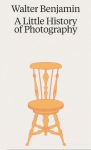 Walter Benjamin. A Little History of Photography