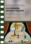 Postmodern Bengali Theatre: A Critical Assessment, with Reference to Select Playwrights Works