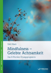 Mindfulness - gelebte Achtsamkeit: Das 8-Wochen-&Uuml;bungsprogramm  Mit einem Vorwort von Jon Kabat-Zinn