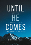 Until He Comes: How We Prepare for The Return of Jesus