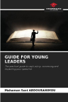 GUIDE FOR YOUNG LEADERS: The practical guide to captivating, convincing and impacting your speeches