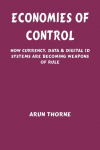 Economies of Control: How Currency, Data & Digital ID Systems Are Becoming Weapons of Rule