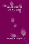 A Little Girl in Old St. Louis