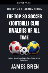 The Top 30 Soccer (Football) Club Rivalries of All Time