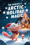 The Axolotls Arctic Holiday Magic