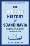 The Shortest History of Scandinavia: 14,000 Years from the Stone Age and the Vikings to the Happiest Nations in the World
