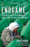 Endgame: The Betrayal and Fall of Srebrenica, Europes Worst Massacre Since World War II