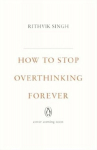How To Stop Overthinking Forever