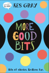 More Good Bits: Bits of Stories. Endless Laughs.