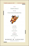 The Trouble with Testosterone: And Other Essays on the Biology of the Human Predicament