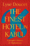 The Finest Hotel in Kabul: A Peoples History of Afghanistan